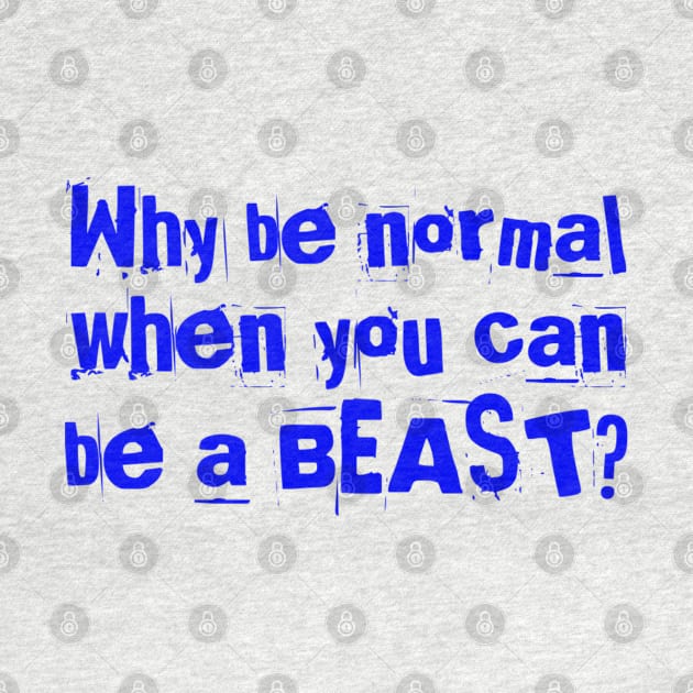 Why be normal when you can be a BEAST by Live Together